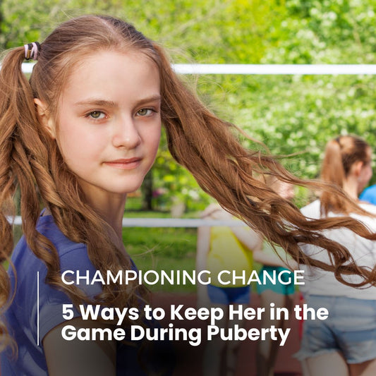 Championing Change: 5 Ways to Keep Her in the Game During Puberty