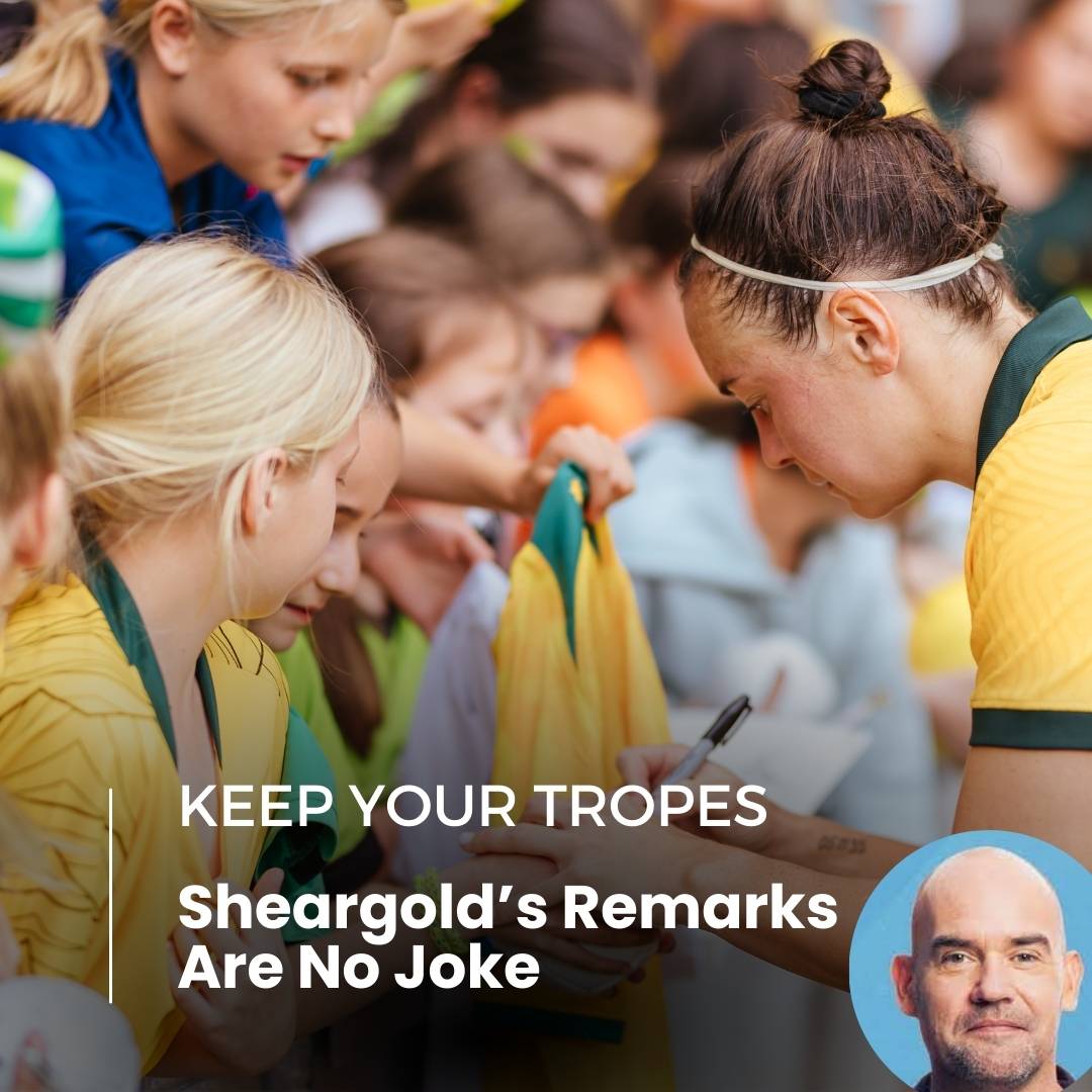 Marty Sheargold’s Matildas Remarks Are No Joke